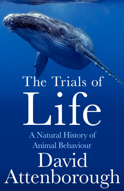 The Trials of Life : A Natural History of Animal Behaviour, Paperback / softback Book
