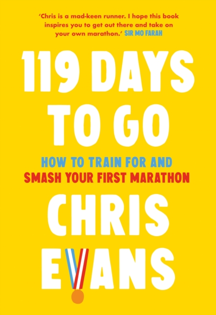 119 Days to Go : How to Train for and Smash Your First Marathon, Hardback Book