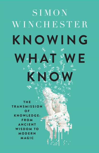 Knowing What We Know : The Transmission of Knowledge: from Ancient Wisdom to Modern Magic, Hardback Book