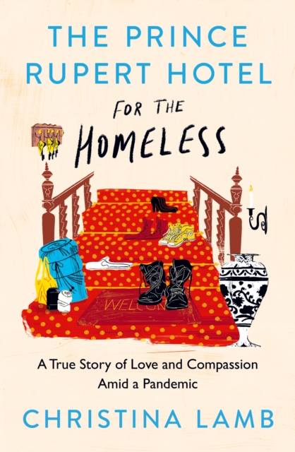 The Prince Rupert Hotel for the Homeless : A True Story of Love and Compassion Amid a Pandemic, Hardback Book
