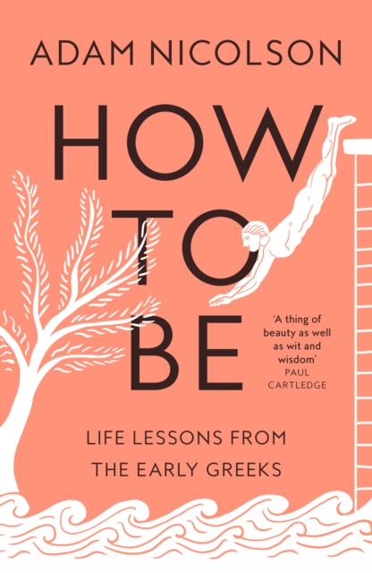 How to Be : Life Lessons from the Early Greeks, Hardback Book
