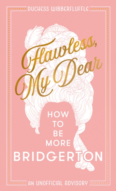 Flawless, My Dear : How to Be More Bridgerton (An Unofficial Advisory), EPUB eBook