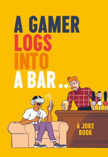 A Gamer Logs into a Bar… : A Joke Book, Hardback Book