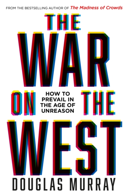 The War on the West : How to Prevail in the Age of Unreason, Hardback Book