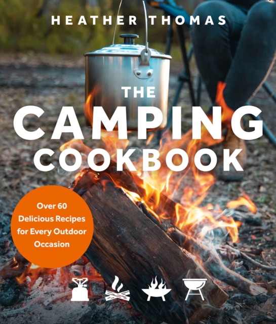 The Camping Cookbook : Over 60 Delicious Recipes for Every Outdoor Occasion, EPUB eBook
