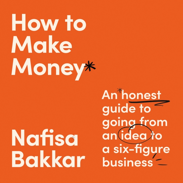 How To Make Money : An Honest Guide to Going from an Idea to a Six-Figure Business, eAudiobook MP3 eaudioBook
