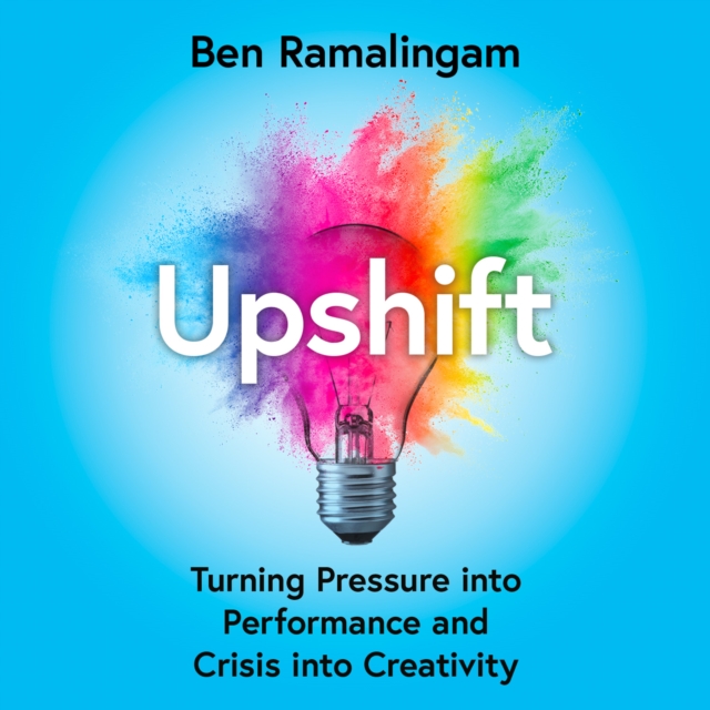 Upshift : Turning Pressure into Performance and Crisis into Creativity, eAudiobook MP3 eaudioBook