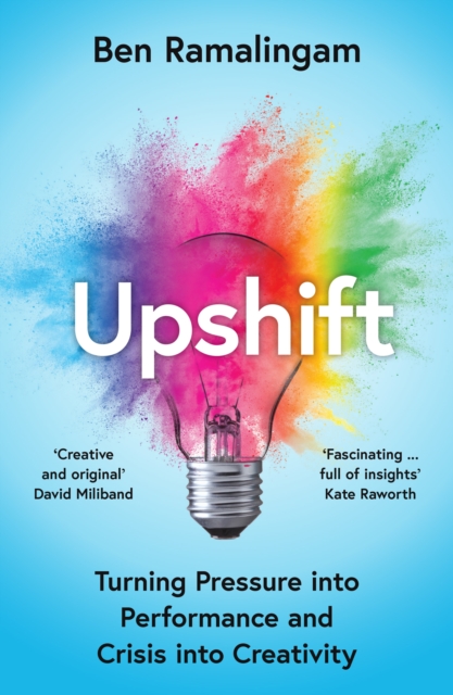 Upshift : Turning Pressure into Performance and Crisis into Creativity, Paperback / softback Book