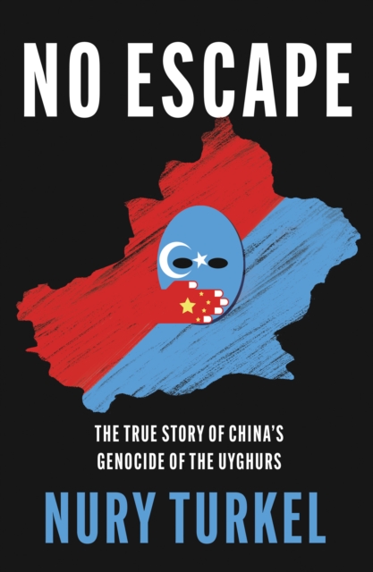 No Escape : The True Story of China's Genocide of the Uyghurs, EPUB eBook