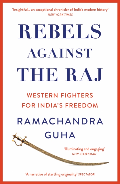 Rebels Against the Raj : Western Fighters for India’s Freedom, Paperback / softback Book