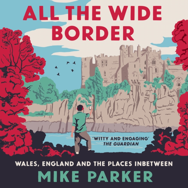 All the Wide Border : Wales, England and the Places Between, eAudiobook MP3 eaudioBook