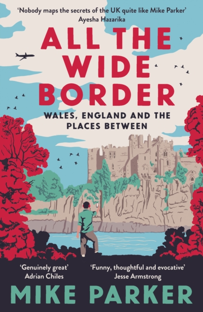 All the Wide Border : Wales, England and the Places Between, Paperback / softback Book