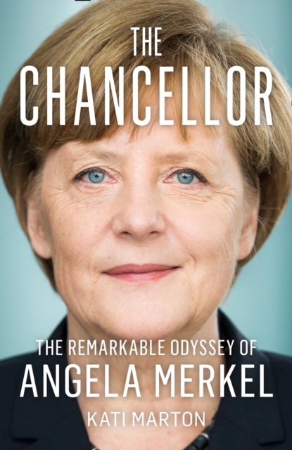The Chancellor : The Remarkable Odyssey of Angela Merkel, Hardback Book