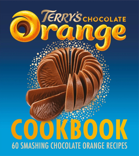 The Terry's Chocolate Orange Cookbook : 60 Smashing Chocolate Orange Recipes, EPUB eBook