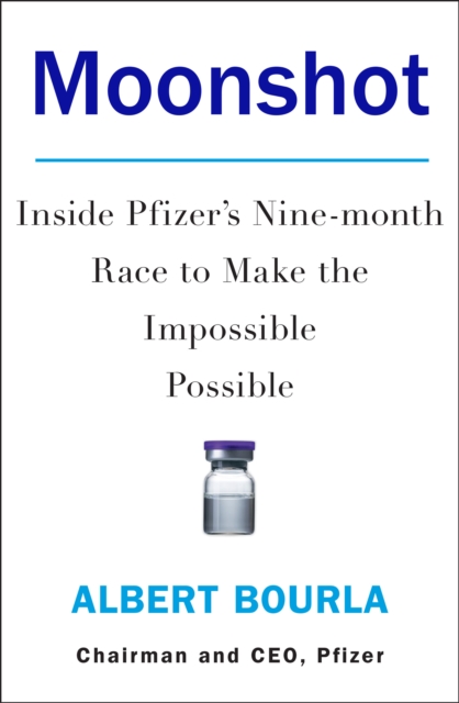 Moonshot : Inside Pfizer's Nine-Month Race to Make the Impossible Possible, Hardback Book