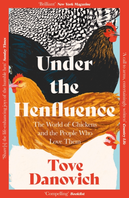 Under the Henfluence : The World of Chickens and the People Who Love Them, Paperback / softback Book