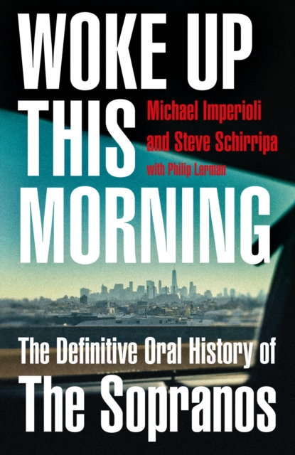 Woke Up This Morning : The Definitive Oral History of the Sopranos, Hardback Book