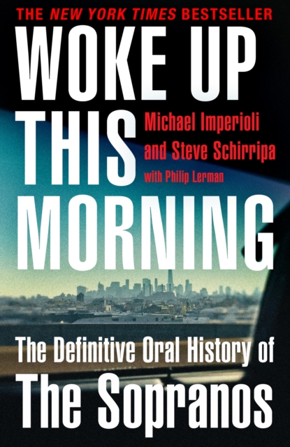 Woke Up This Morning : The Definitive Oral History of the Sopranos, Paperback / softback Book
