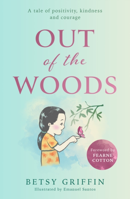 Out of the Woods : A Tale of Positivity, Kindness and Courage, Hardback Book