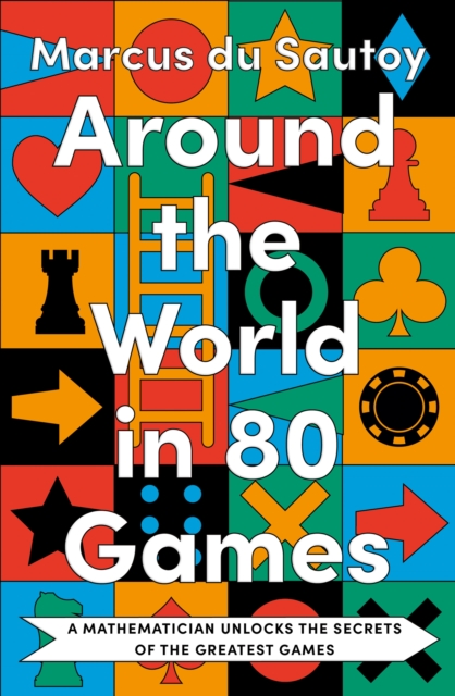 Around the World in 80 Games : A Mathematician Unlocks the Secrets of the Greatest Games, EPUB eBook