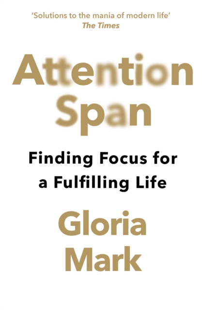 Attention Span : Finding Focus for a Fulfilling Life, Paperback / softback Book