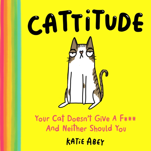 Cattitude : Your Cat Doesn’t Give a F*** and Neither Should You, Hardback Book