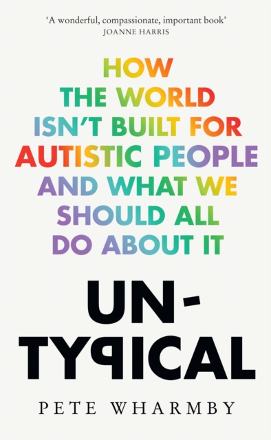 Untypical : How the World Isn’t Built for Autistic People and What We Should All Do About it, Paperback / softback Book