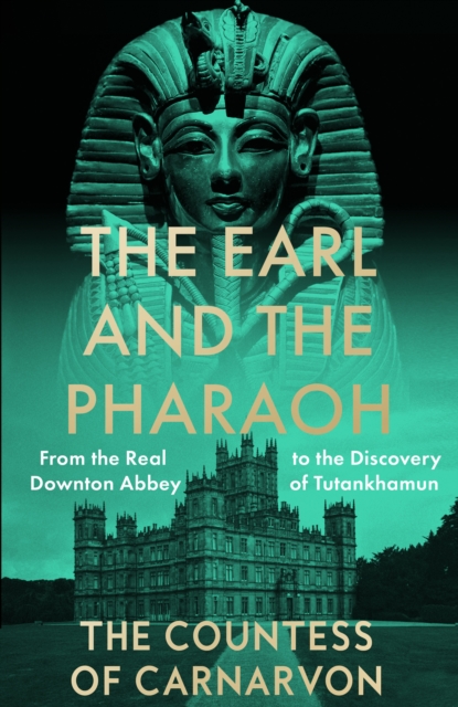 The Earl and the Pharaoh : From the Real Downton Abbey to the Discovery of Tutankhamun, Paperback / softback Book