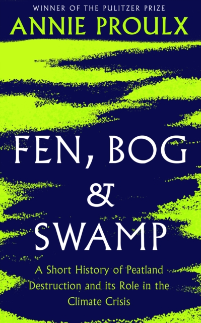 Fen, Bog and Swamp : A Short History of Peatland Destruction and its Role in the Climate Crisis, Hardback Book