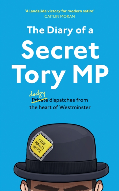 The Diary of a Secret Tory MP, Paperback / softback Book