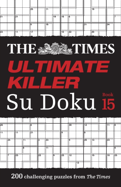 The Times Ultimate Killer Su Doku Book 15 : 200 of the Deadliest Su Doku Puzzles, Paperback / softback Book