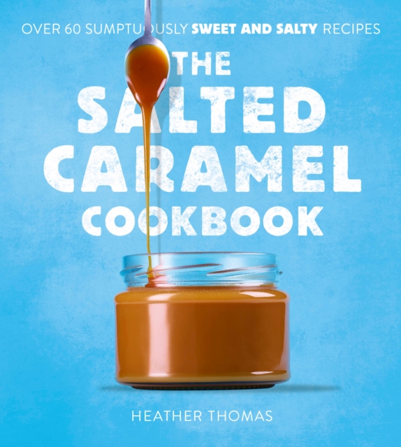 The Salted Caramel Cookbook, Hardback Book
