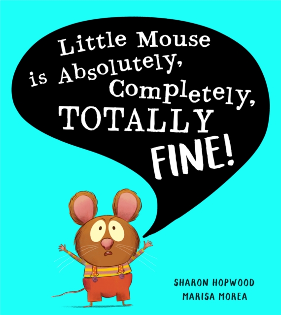 Little Mouse is Absolutely, Completely, Totally Fine!, Paperback / softback Book