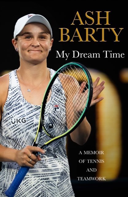 My Dream Time : A Memoir of Tennis and Teamwork, Hardback Book
