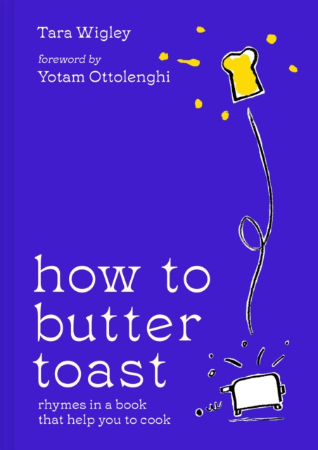 How to Butter Toast : Rhymes in a Book That Help You to Cook, Hardback Book