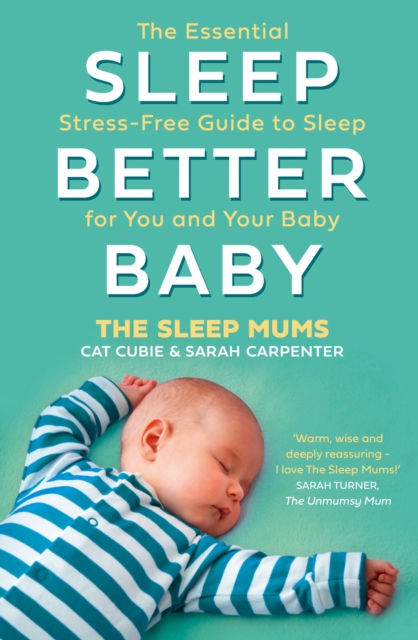 Sleep Better, Baby : The Essential Stress-Free Guide to Sleep for You and Your Baby, Paperback / softback Book