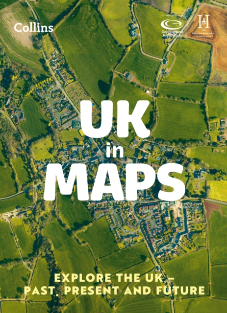 UK in Maps : Explore the Uk – Past, Present and Future, Paperback / softback Book