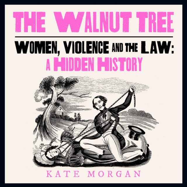 The Walnut Tree : Women, Violence and the Law – a Hidden History, eAudiobook MP3 eaudioBook