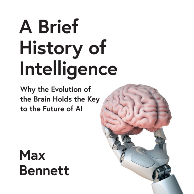A Brief History of Intelligence : Why the Evolution of the Brain Holds the Key to the Future of Ai, eAudiobook MP3 eaudioBook