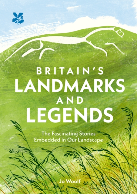 Britain’s Landmarks and Legends : The Fascinating Stories Embedded in Our Landscape, Hardback Book