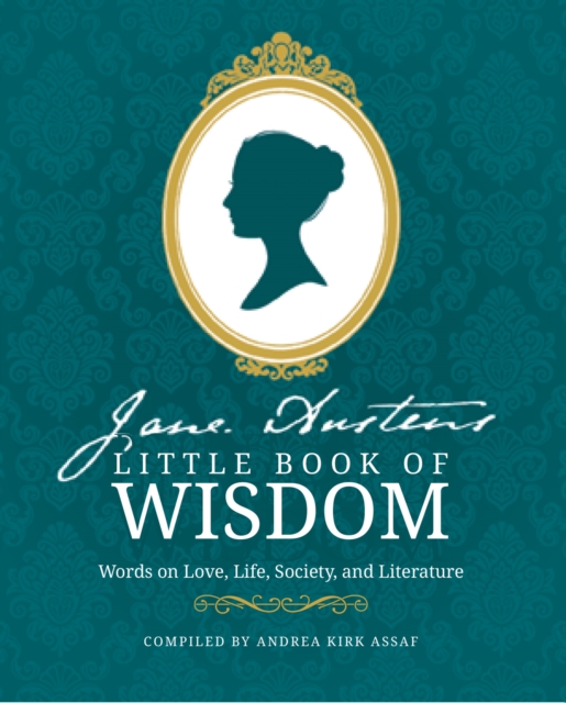 Jane Austen’s Little Book of Wisdom : Words on Love, Life, Society and Literature, Paperback / softback Book