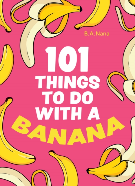 101 Things to Do With a Banana, Hardback Book