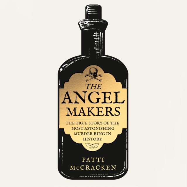 The Angel Makers : The True Story of the Most Astonishing Murder Ring in History, eAudiobook MP3 eaudioBook