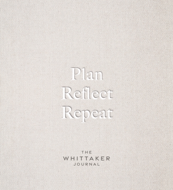 Plan, Reflect, Repeat : The Whittaker Journal, Hardback Book