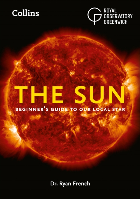 The Sun : Beginner’S Guide to Our Local Star, Including Solar and Lunar Eclipses, Paperback / softback Book
