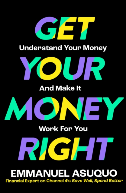 Get Your Money Right : Understand Your Money and Make it Work for You, Paperback / softback Book