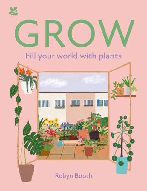 GROW : Fill Your World with Plants, Hardback Book