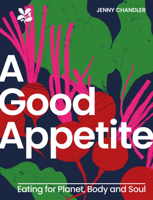 A Good Appetite : Eating for Planet, Body and Soul, Hardback Book