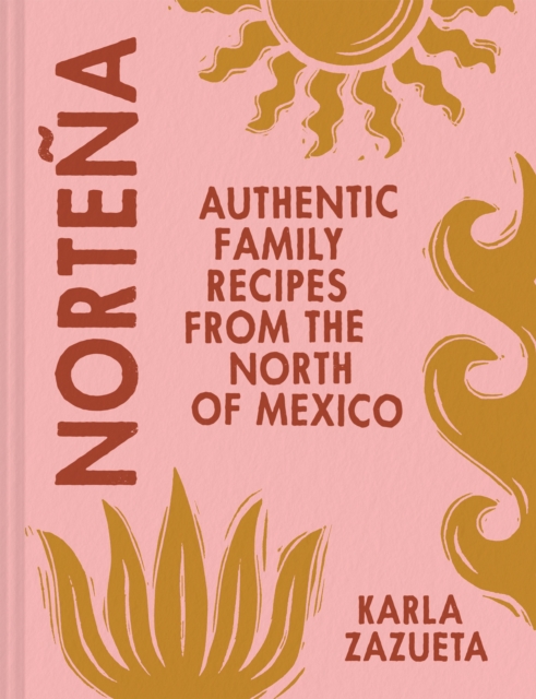 Nortena : Authentic Family Recipes from Northern Mexico, Hardback Book
