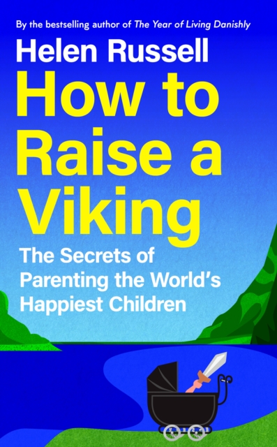 How to Raise a Viking : The Secrets of Parenting the World's Happiest Children, EPUB eBook